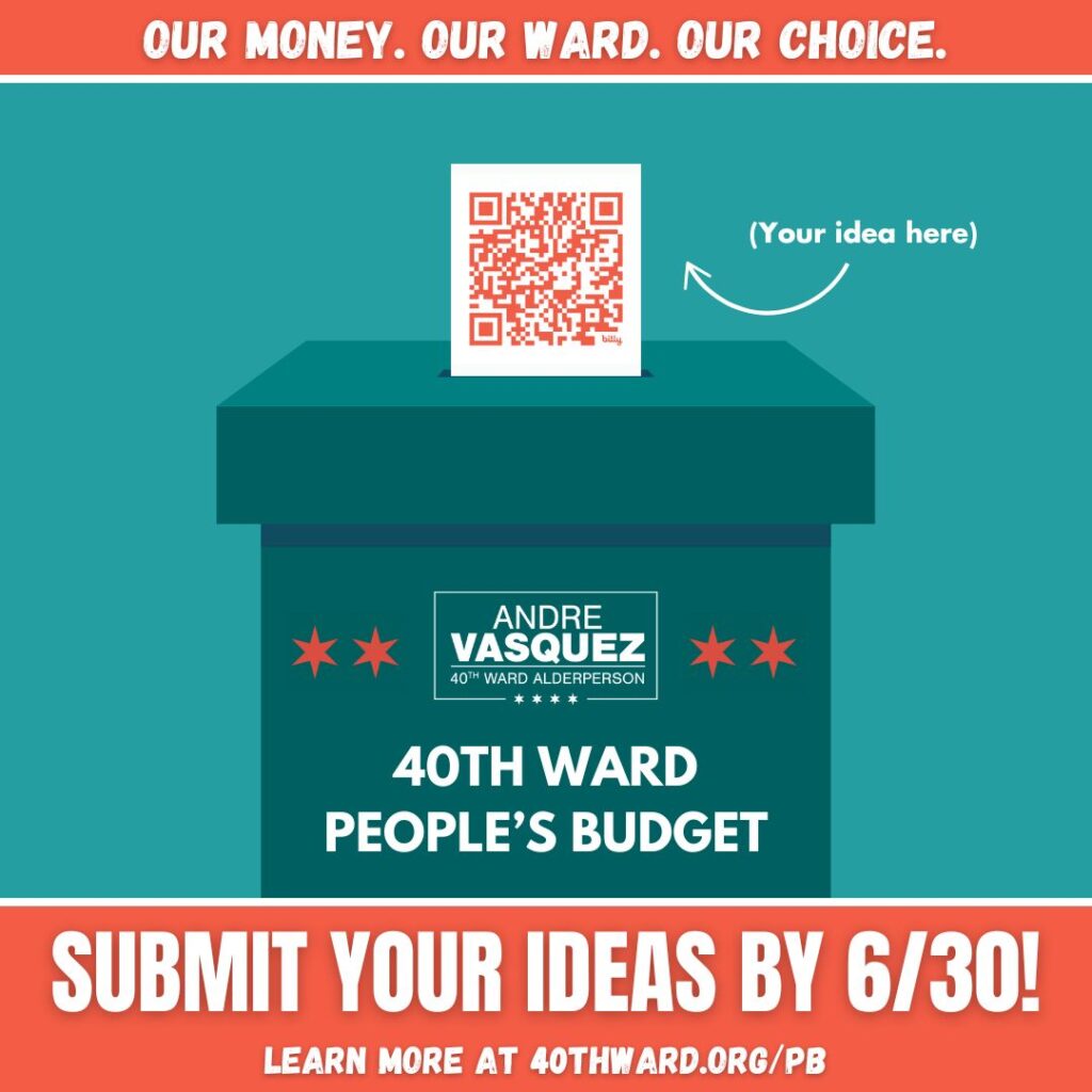ballot box with Ald. Vasquez's logo and a QR code against text that says "40th Ward People's Budget: Submit your ideas by 6/30!"